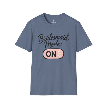 Bridesmaid Mode On T-Shirt