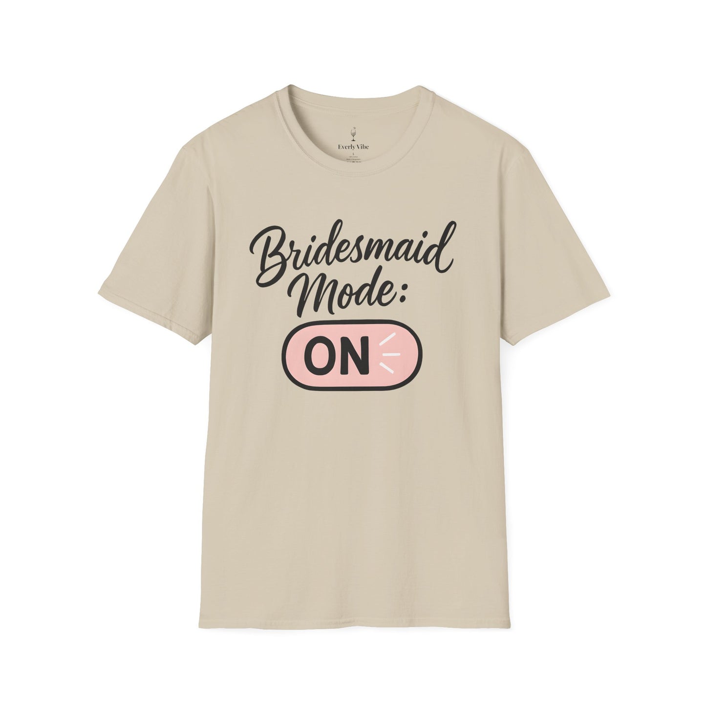 Bridesmaid Mode On T-Shirt