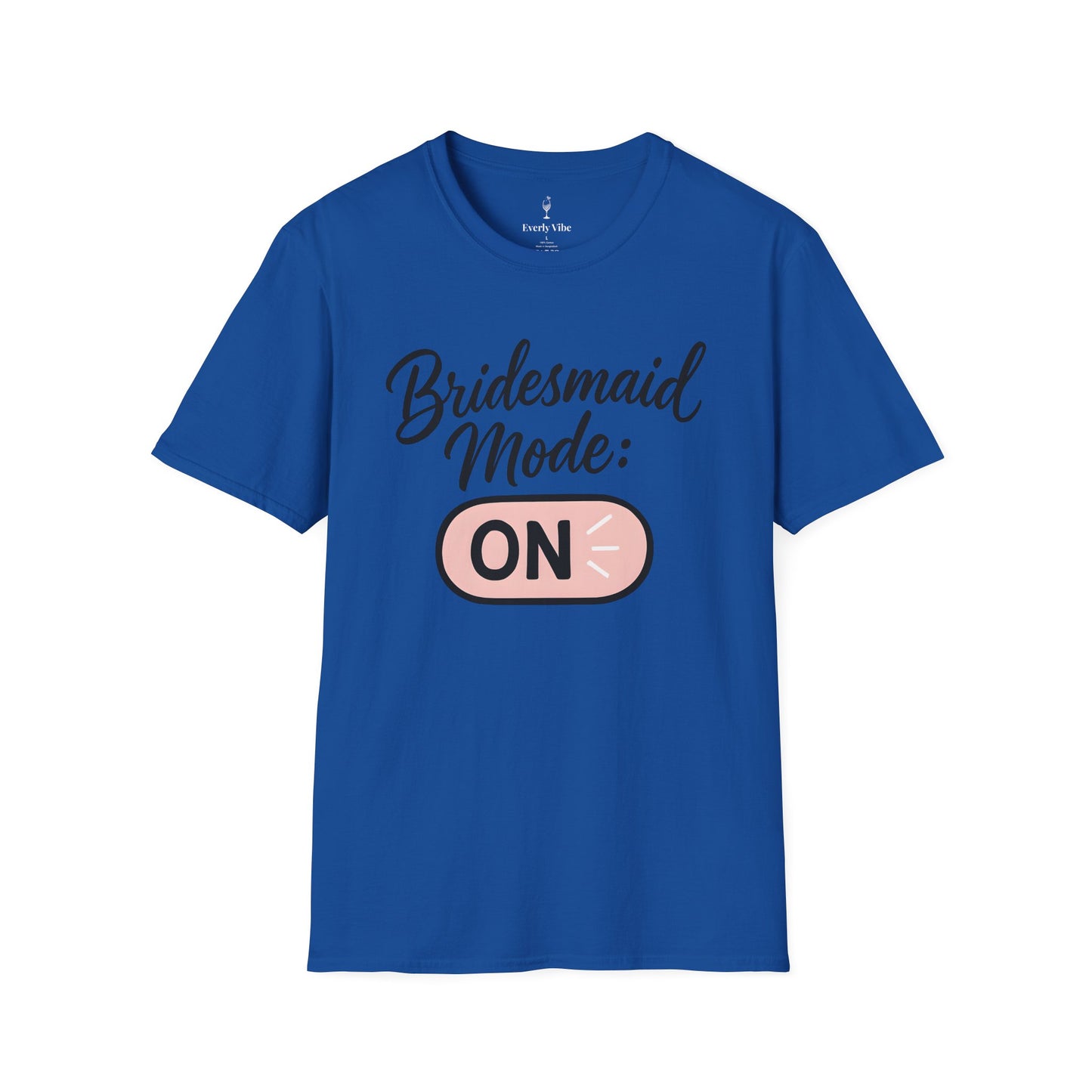 Bridesmaid Mode On T-Shirt