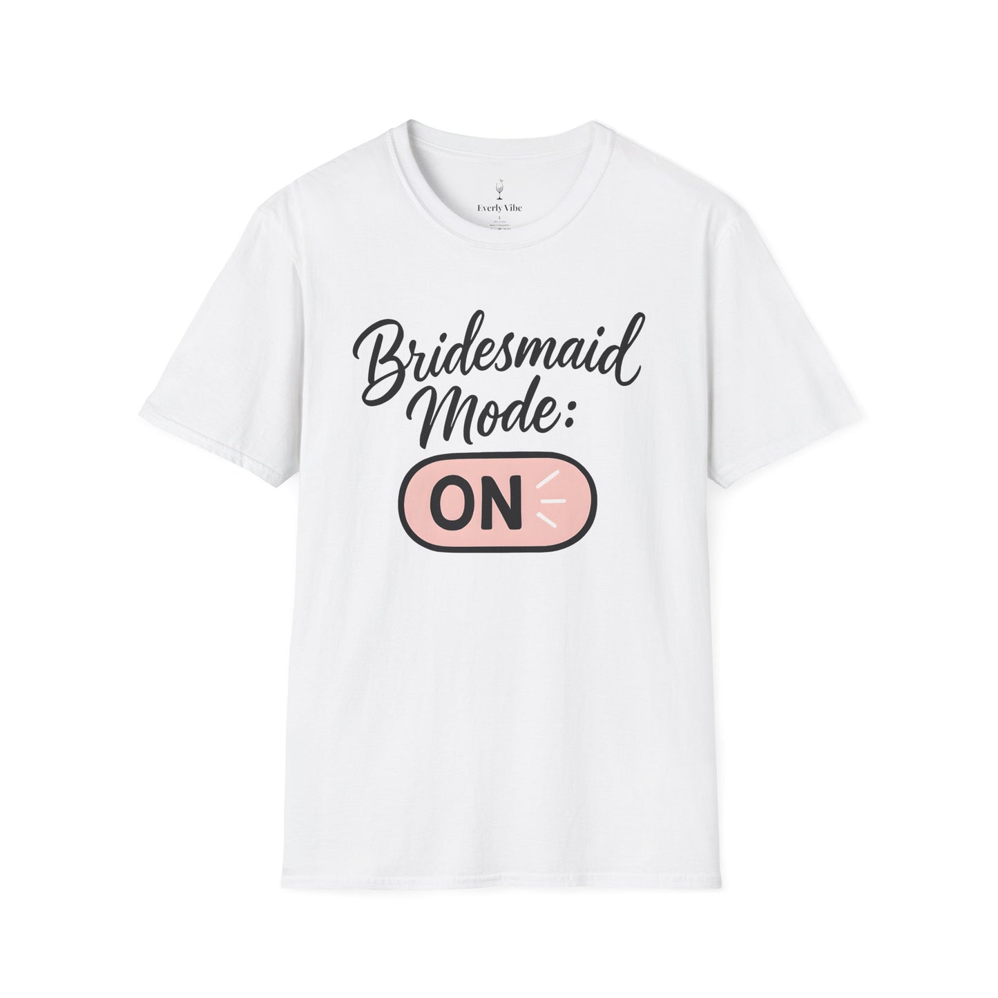 Bridesmaid Mode On T-Shirt