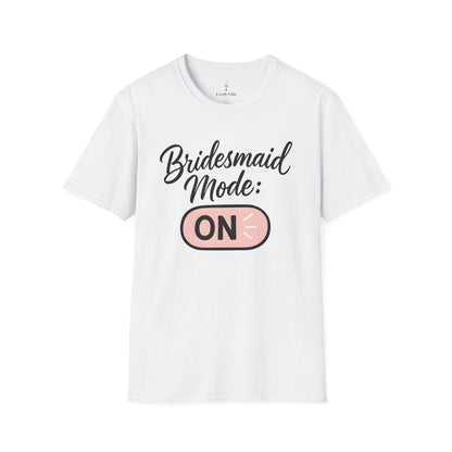 Bridesmaid Mode On T-Shirt
