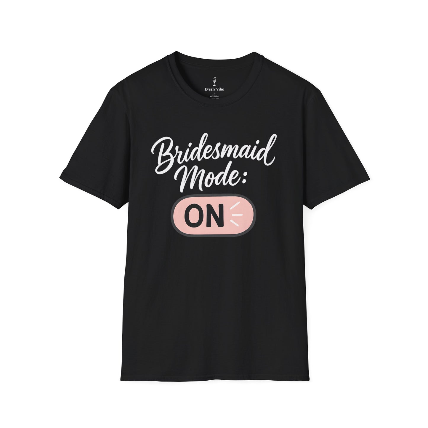 Bridesmaid Mode On T-Shirt