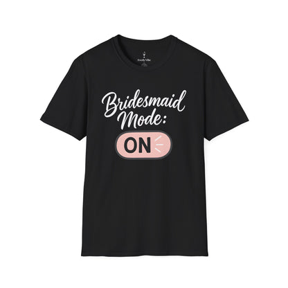 Bridesmaid Mode On T-Shirt