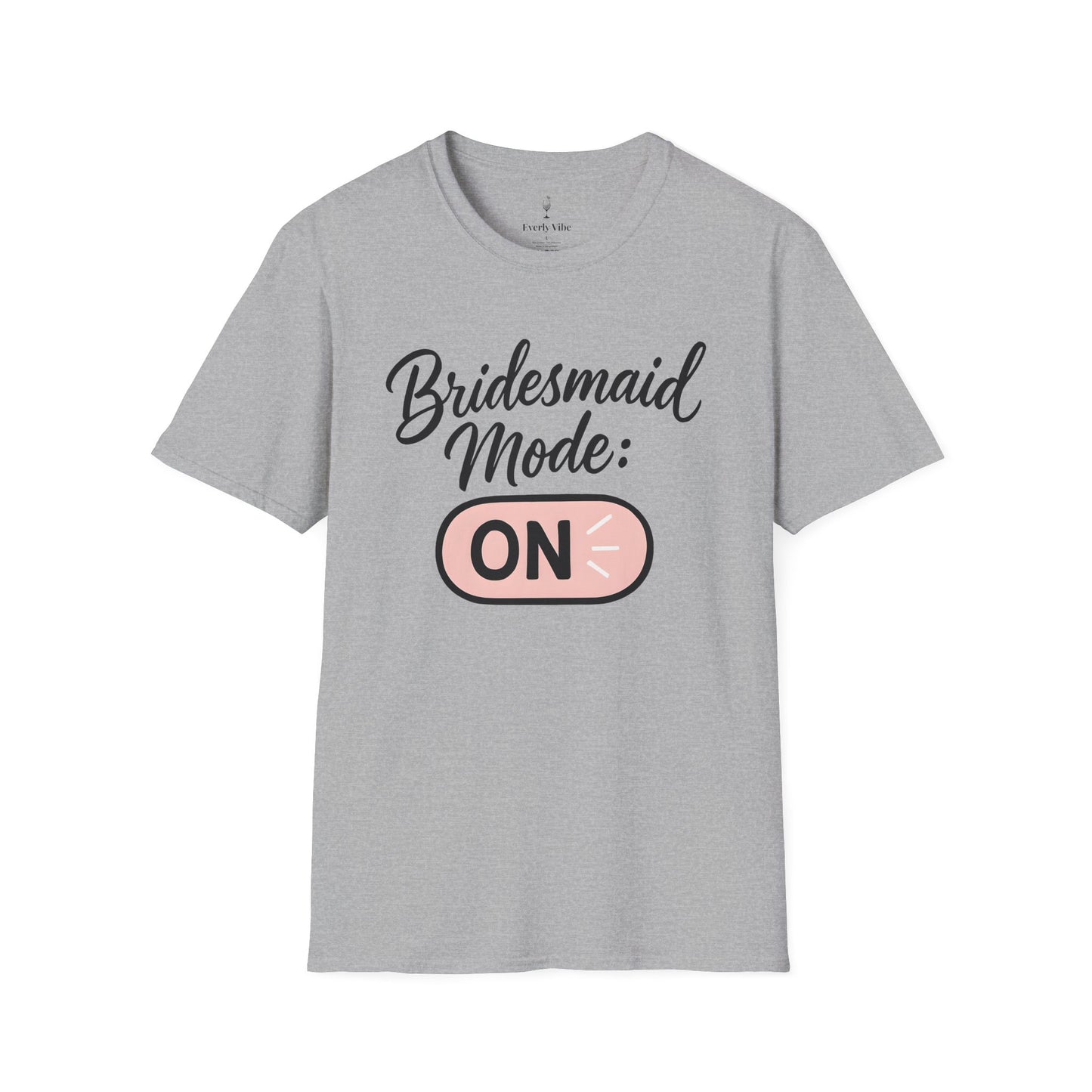 Bridesmaid Mode On T-Shirt